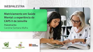 Webpalestra Matriciamento em Saúde Mental  a experiência do CAPS II de Joinville [upl. by Aseiram225]