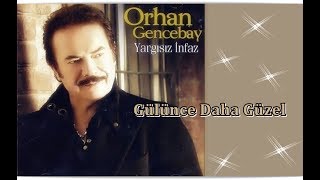 ORHAN GENCEBAY  GÜLÜNCE DAHA GÜZEL [upl. by Chesnut]