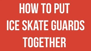 How To Put Ice Skate Guards Together [upl. by Nyledaj]