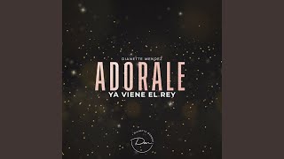 Adorale Ya Viene El Rey [upl. by Riordan]