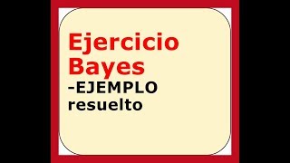 Ejercicio resuelto probabilidad conjunta condicional bayes 2 [upl. by Ahsuat]