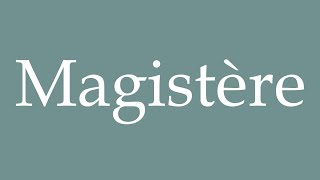 How to Pronounce Magistère Correctly in French [upl. by Ayerhs]