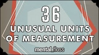 36 Unusual Units of Measurement  mentalfloss on YouTube Ep10 [upl. by Hploda]