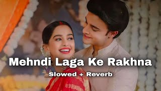 ❣️Mehndi Laga Ke Rakhna Remix Song Slowed Reverb Lofi Music bollywood lofi trending [upl. by Assennev]