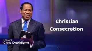 Christian Consecration  Pastor Chris Oyakhilome [upl. by Matthieu996]