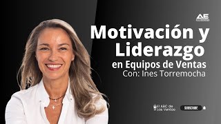 Motivación y Liderazgo en Equipos de Ventas entrevista a Inés Torremocha [upl. by Sax]