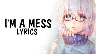 Nightcore  Im a Mess Bebe Rexha  Lyrics [upl. by Sylado349]