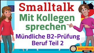 Smalltalk Mit Kollegen sprechen Prüfung B2 Beruf DTB Teil 2 zwei Beispiele [upl. by Dust]