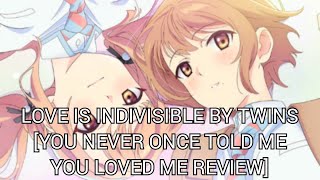 Love Is Indivisible By Twins You Never Once Told Me You Loved Me Review [upl. by Beatriz]