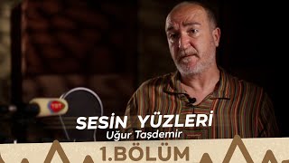 Sesin Yüzleri  1Bölüm  Uğur Taşdemir [upl. by Ayerf]