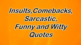 Insults Comebacks Sarcastic Funny and Witty Quotes [upl. by Jenica]