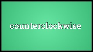 Counterclockwise Meaning [upl. by Everard466]