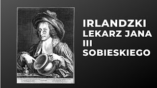 Irlandzki lekarz Jana III Sobieskiego historia Bernarda O’Connora [upl. by Vaas]