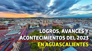 Logros avances y acontecimientos del 2023 en Aguascalientes [upl. by Longmire]