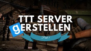 TTT SERVER ERSTELLEN ★ Part 1 Installation amp Konfiguration  Tutorial [upl. by Annai]