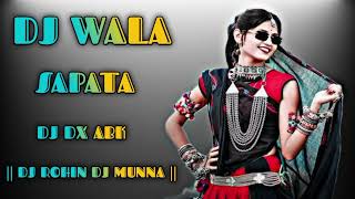 DJ WALA SAPATA  DJ DX ABK  DJ ROHIN DJ MUNNA [upl. by Nere]