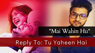 Reply To Tu Yaheen Hai  Sidnaaz Song Male Version Mai Wahi Hu Song By MukulSidharth Shehnaaz Song [upl. by Iaht]