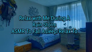 Relax With Me During A Rain Storm  ASMR To Fall AsleepRelax To [upl. by Katherin]