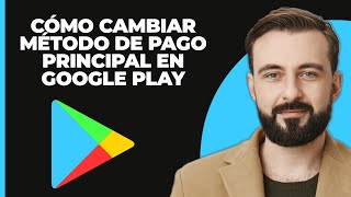 Cómo cambiar el método de pago principal en Google Play 2024 [upl. by Sanchez]