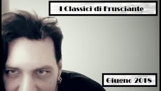 I Classici di Frusciante Giugno 2018 [upl. by Ybroc]