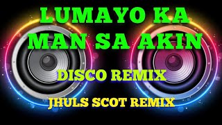 LUMAYO KA MAN SA AKIN  BY RODEL NAVAL  DISCO REMIX  JHULS SCOT REMIX [upl. by Alderson]