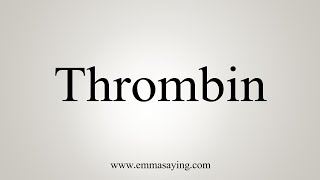 How To Say Thrombin [upl. by Whitnell]