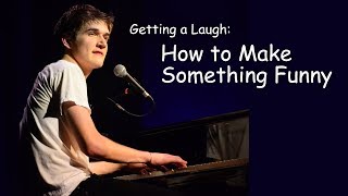 Getting a Laugh How to Make Something Funny [upl. by Rodmur]