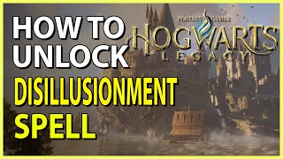 How to Unlock The Disillusionment Spell in Hogwarts Legacy  How to Go Invisible [upl. by Hatch]