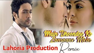 Main Dhoondne Ko Zamaane Mein Remix Arijit Singh x Dj Ajay Maali by Lahoria Production Dj Remix Song [upl. by Nolubez]