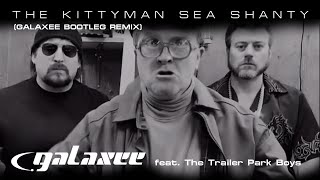 GALAXEE feat The Trailer Park Boys  The Kittyman Sea Shanty GALAXEE BOOTLEG REMIX [upl. by Vahe]