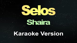 Selos  Shaira Karaoke Version [upl. by Jordanna648]