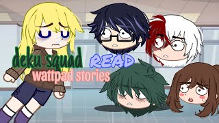 Deku squad read wattpad stories [upl. by Anikes]