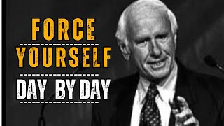 FORCE YOURSELF TO TAKE ACTION DAY BY DAY  Jim Rohn Motivational SpeechWatch Right Now [upl. by Brittain562]