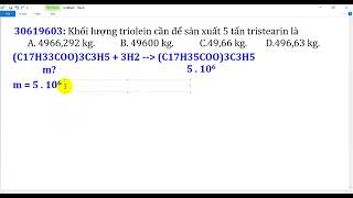 Khối lượng triolein cần để sản xuất 5 tấn tristearin là A 4966292 kg B 49600 kg C 4966 kg [upl. by Delainey]