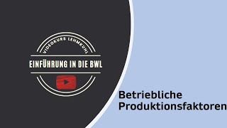 Einführung in die BWL Folge 6  betriebliche Produktionsfaktoren [upl. by Mcclees]