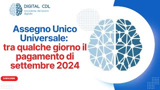 Assegno Unico Universale il Pagamento di Settembre 2024 è vicino [upl. by Hoffmann]