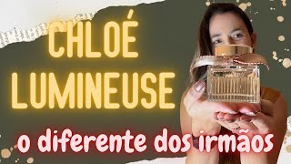 Chloé L’eau de Parfum LUMINEUSE  esse é diferente 🧡 [upl. by Bordy]