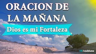 Oración de la MAÑANA – Dios es mi fortaleza [upl. by Viviana]