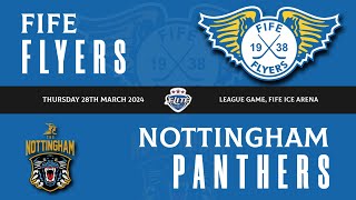 Highlights  Fife Flyers VS Nottingham Panthers Thurs 28th March 2024 [upl. by Eussoj]