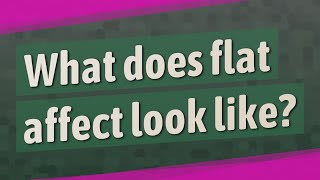 What does flat affect look like [upl. by Reteip]