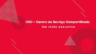 CSC  Centro de Serviço Compartilhado  Uma visão executiva [upl. by Aneri]