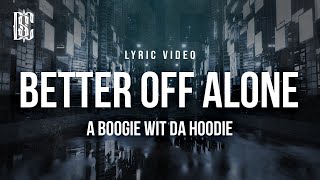 A Boogie wit da Hoodie  Better Off Alone  Lyrics [upl. by Ariamo]