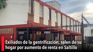 Exiliados de la gentrificación salen de su hogar por aumento de renta en Saltillo [upl. by Eimmas]