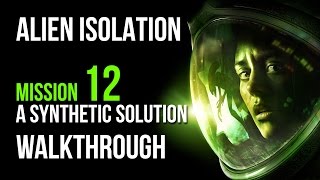 Alien Isolation Walkthrough Mission 12 A Synthetic Solution Gameplay Lets Play [upl. by Hsitirb28]