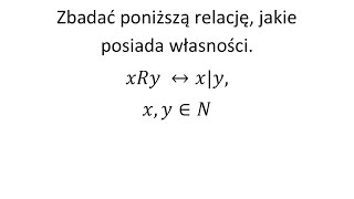 Relacje cz1 Zbadać relację i podać jej własności [upl. by Rosaline]