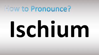 How to Pronounce Ischium [upl. by Humfrid]