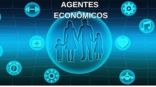 Agentes Econômicos  Família Empresas e Governo [upl. by Ellitnahc]