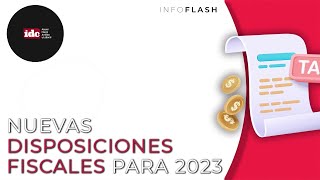 Infoflash Nuevas disposiciones fiscales para 2023 [upl. by Fahland]