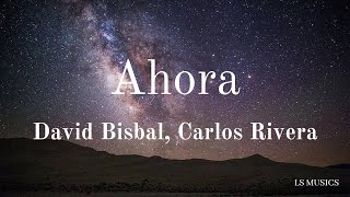 David Bisbal Carlos Rivera  Ahora LetraLyrics [upl. by Alurta]