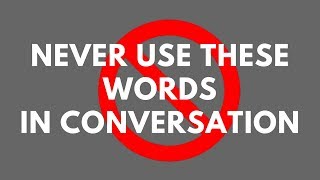 NEVER USE THESE WORDS IN CONVERSATION [upl. by Anigriv]